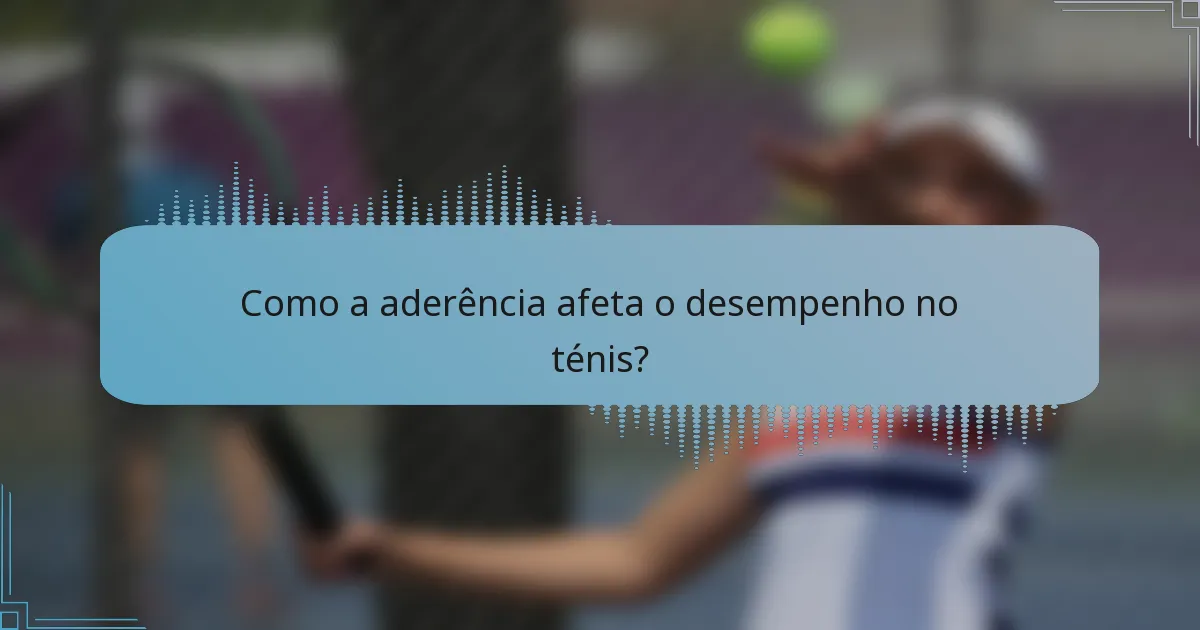 Como a aderência afeta o desempenho no ténis?