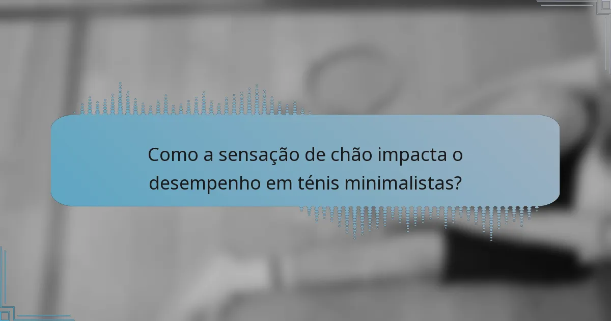Como a sensação de chão impacta o desempenho em ténis minimalistas?
