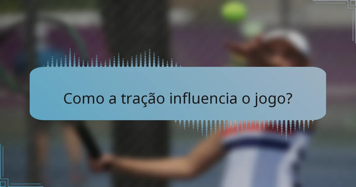 Como a tração influencia o jogo?