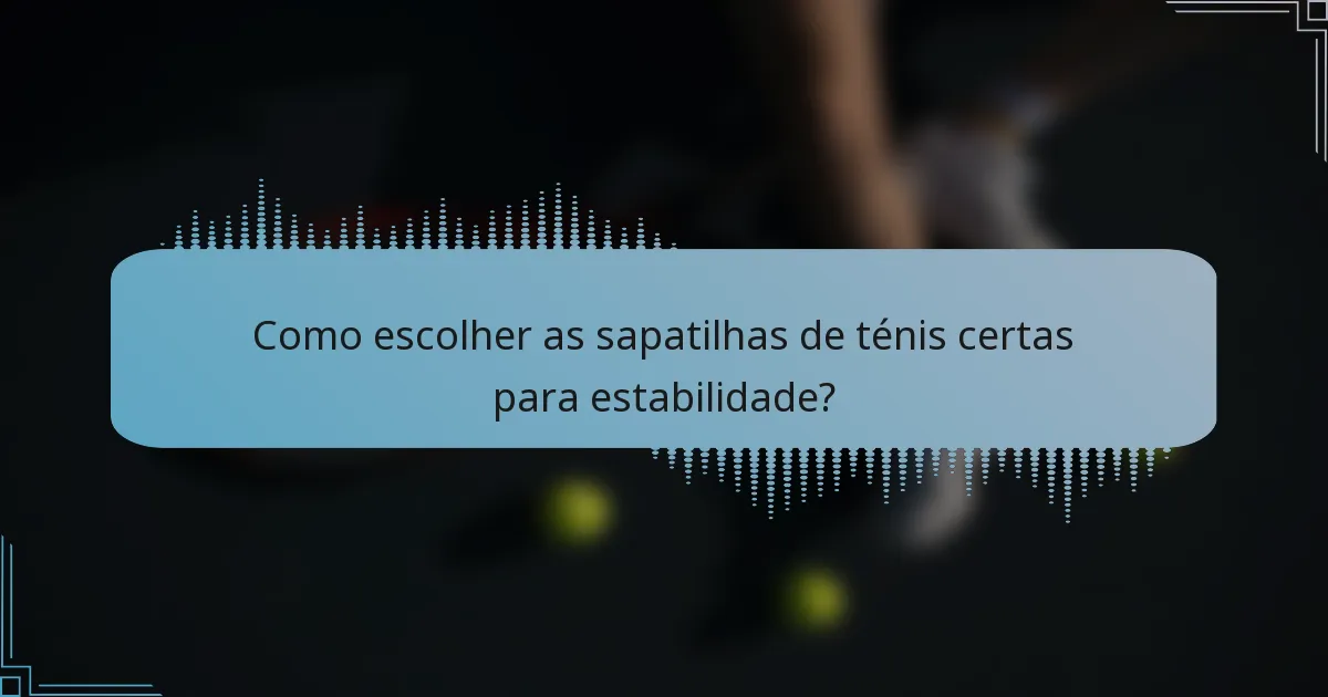Como escolher as sapatilhas de ténis certas para estabilidade?