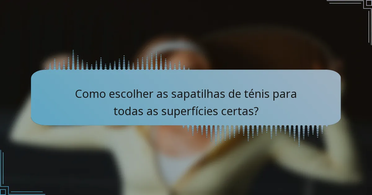 Como escolher as sapatilhas de ténis para todas as superfícies certas?