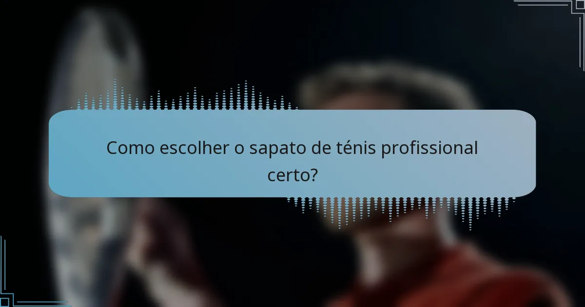 Como escolher o sapato de ténis profissional certo?