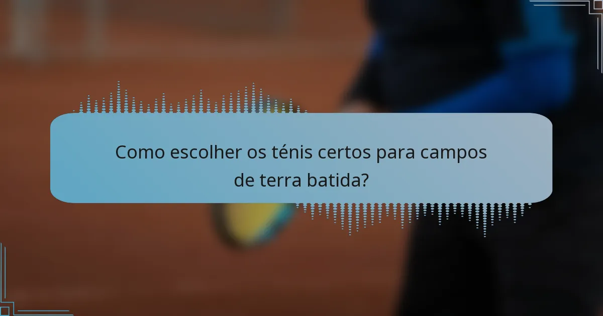 Como escolher os ténis certos para campos de terra batida?