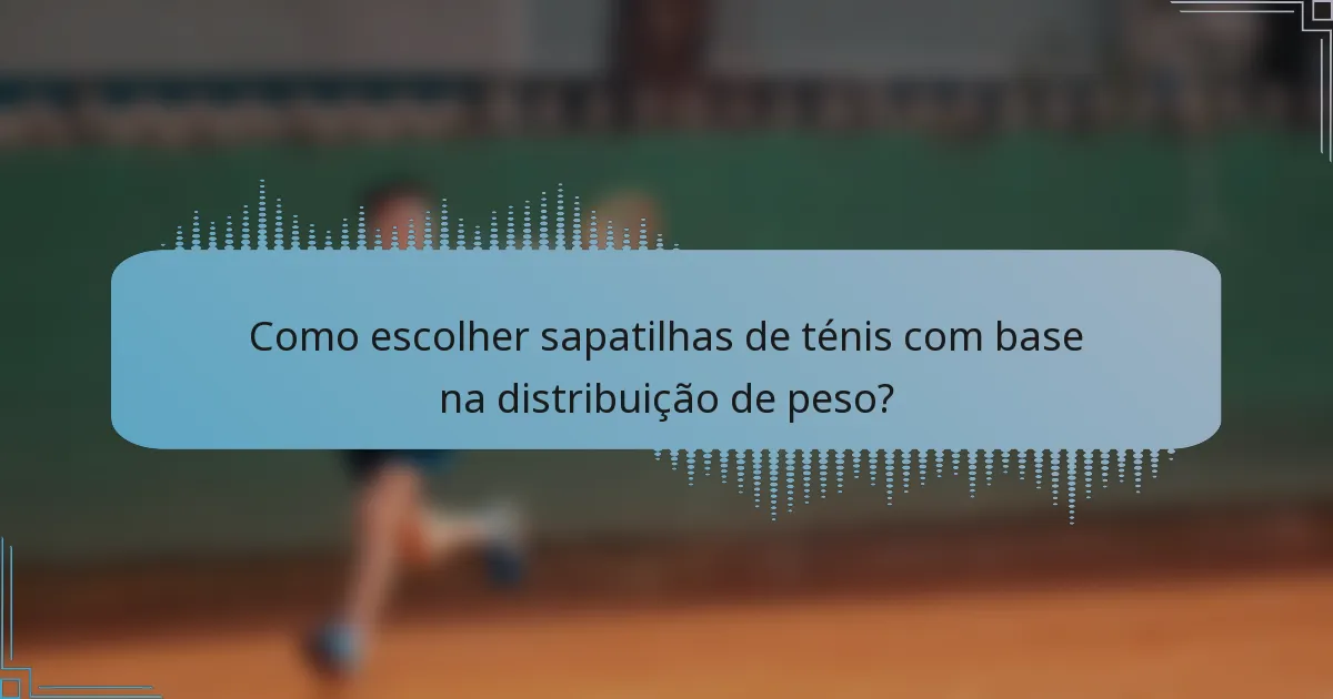 Como escolher sapatilhas de ténis com base na distribuição de peso?