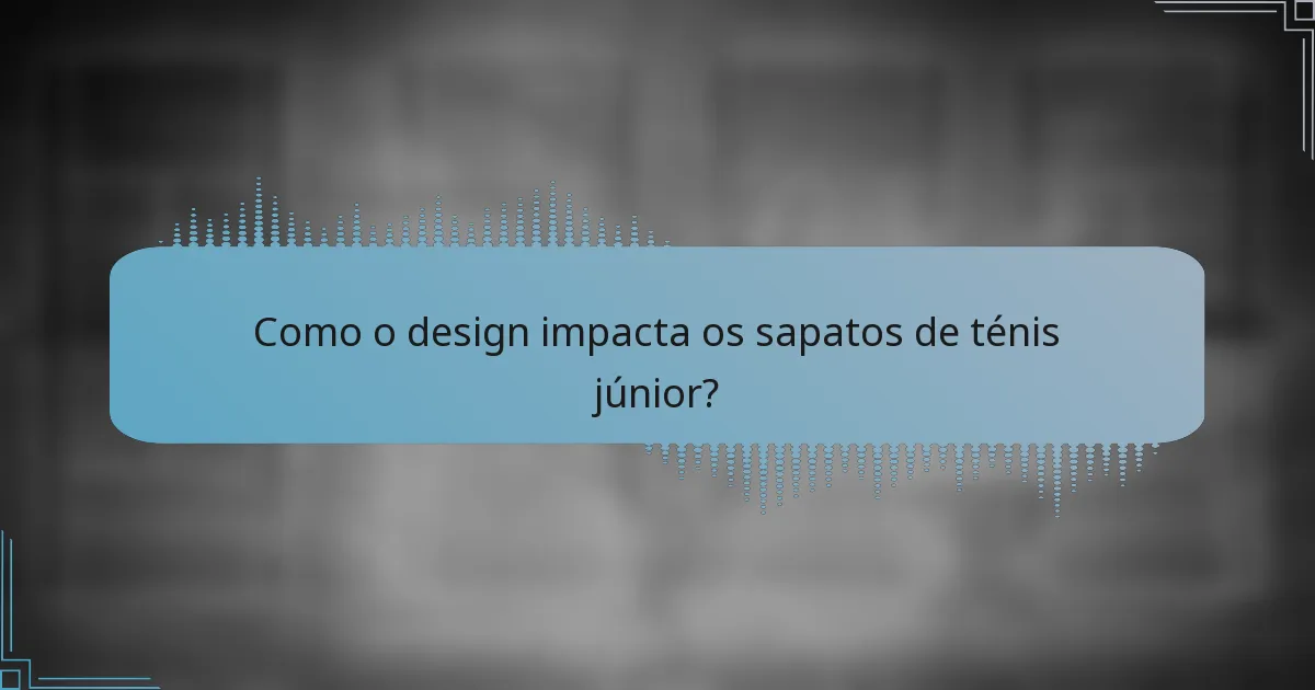 Como o design impacta os sapatos de ténis júnior?