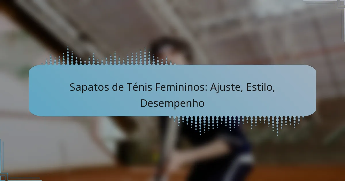 Sapatos de Ténis Femininos: Ajuste, Estilo, Desempenho