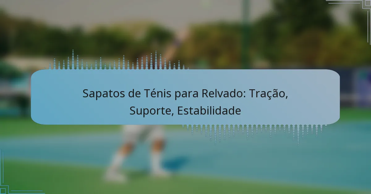Sapatos de Ténis para Relvado: Tração, Suporte, Estabilidade