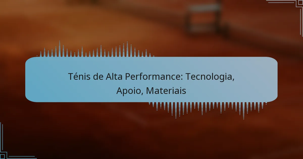 Ténis de Alta Performance: Tecnologia, Apoio, Materiais