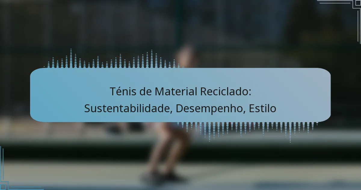 Ténis de Material Reciclado: Sustentabilidade, Desempenho, Estilo