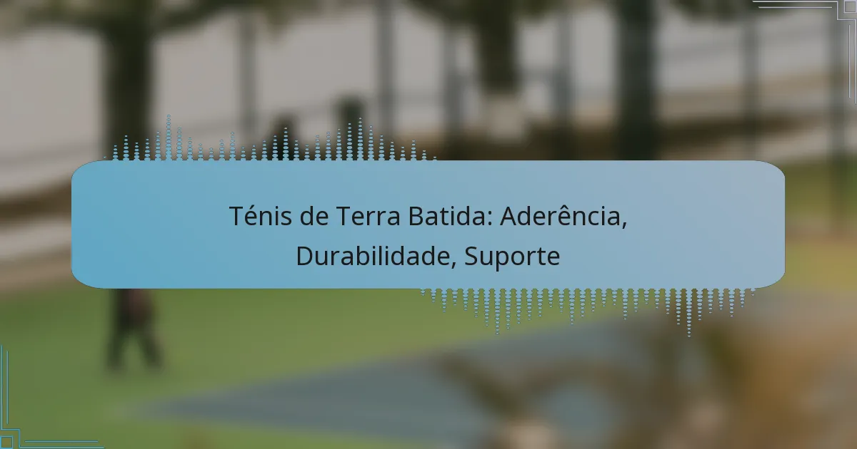 Ténis de Terra Batida: Aderência, Durabilidade, Suporte
