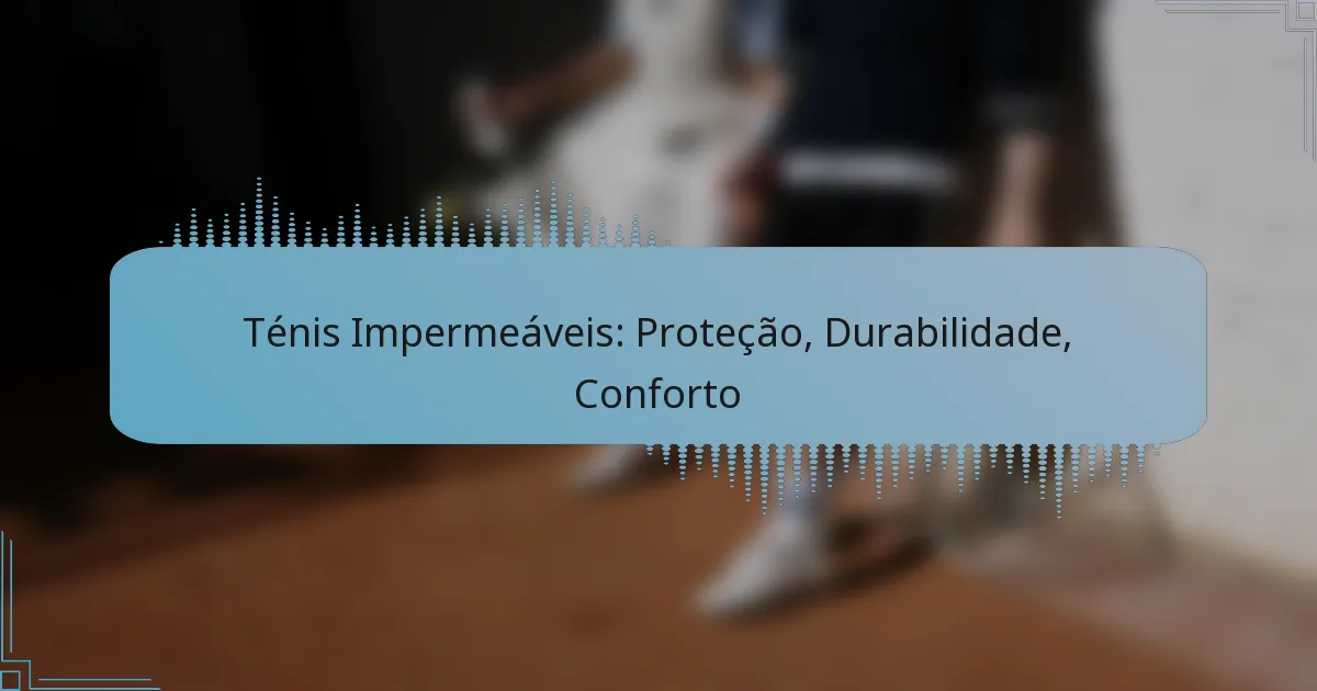 Ténis Impermeáveis: Proteção, Durabilidade, Conforto