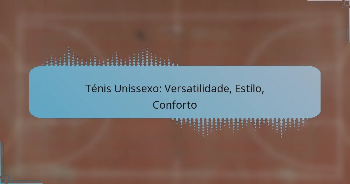 Ténis Unissexo: Versatilidade, Estilo, Conforto