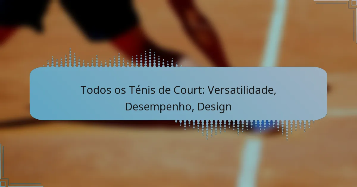 Todos os Ténis de Court: Versatilidade, Desempenho, Design