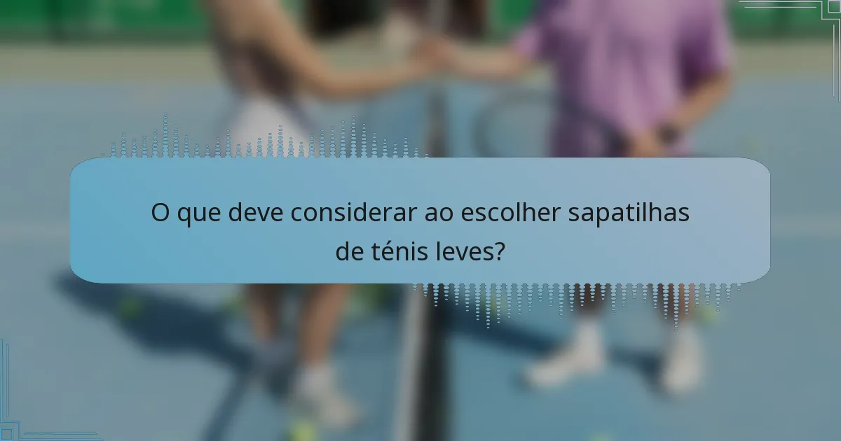 O que deve considerar ao escolher sapatilhas de ténis leves?