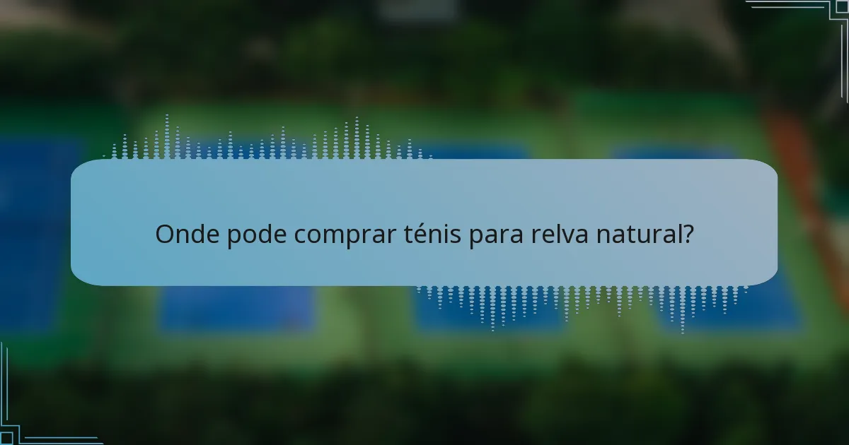Onde pode comprar ténis para relva natural?