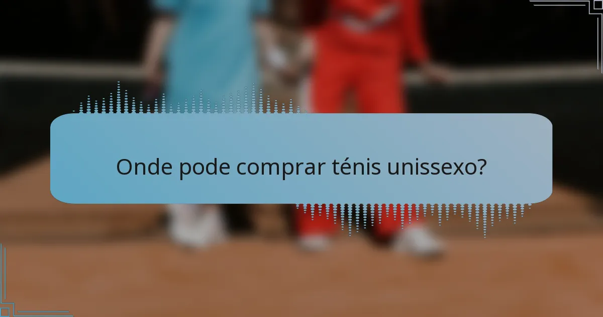 Onde pode comprar ténis unissexo?