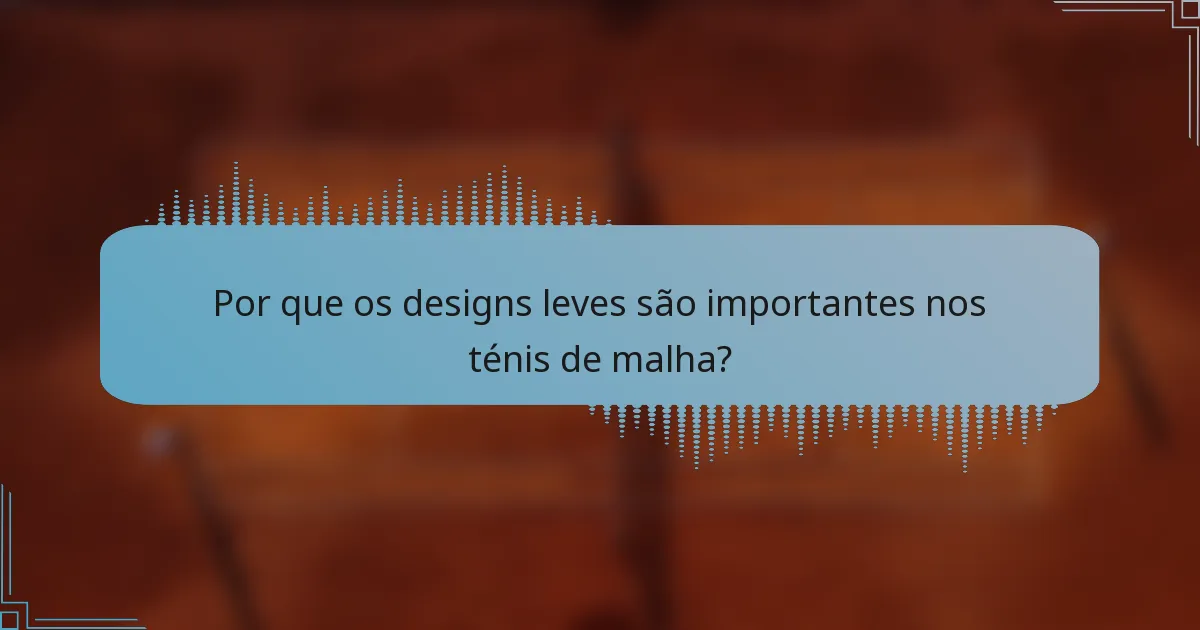 Por que os designs leves são importantes nos ténis de malha?