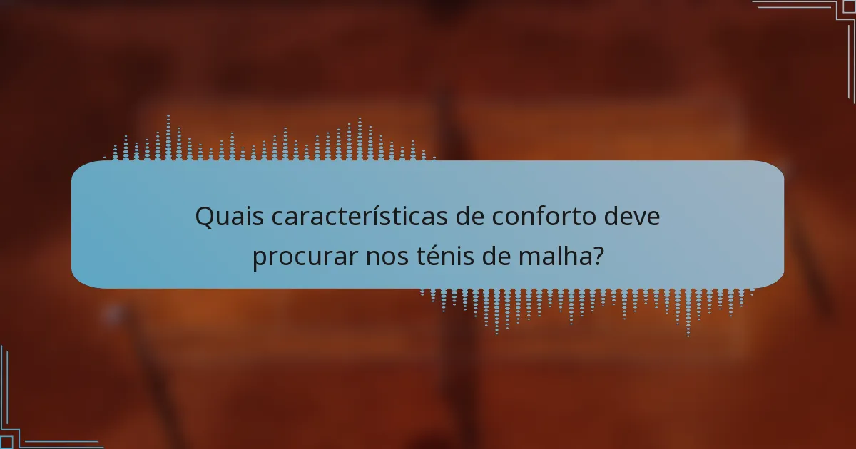 Quais características de conforto deve procurar nos ténis de malha?