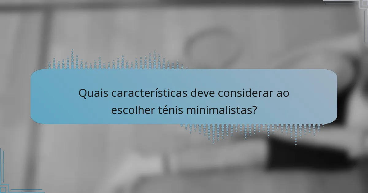 Quais características deve considerar ao escolher ténis minimalistas?