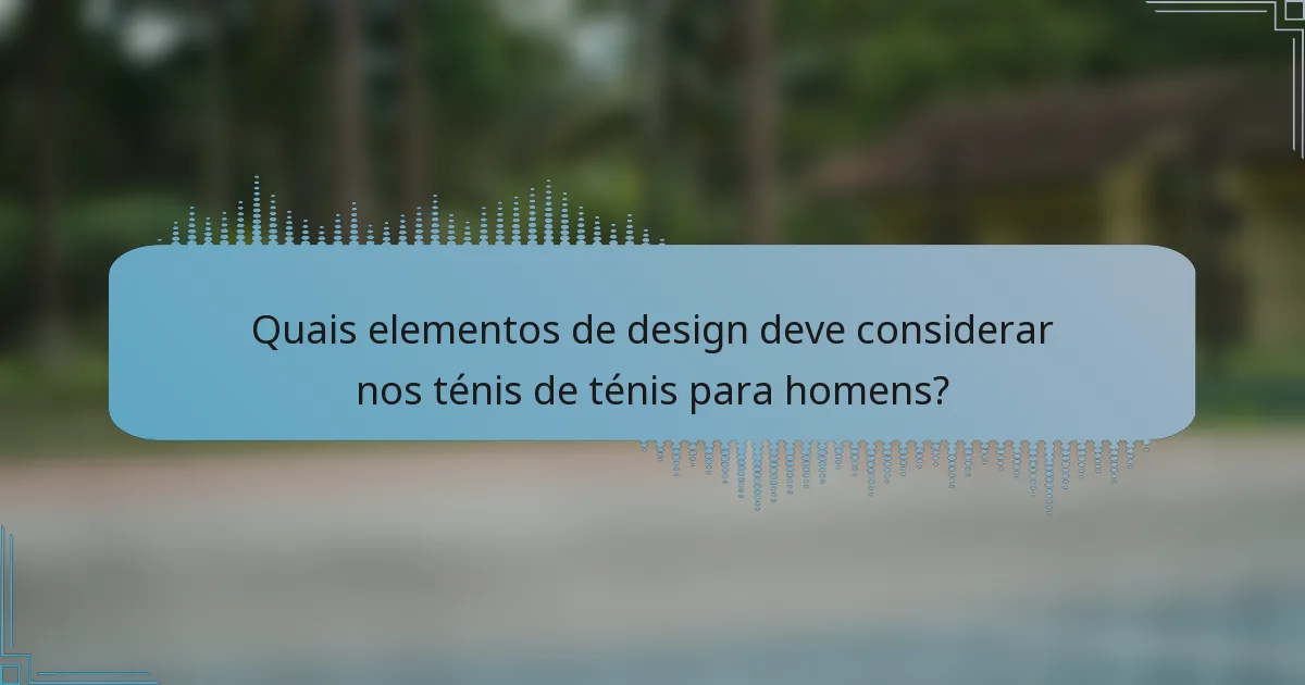 Quais elementos de design deve considerar nos ténis de ténis para homens?