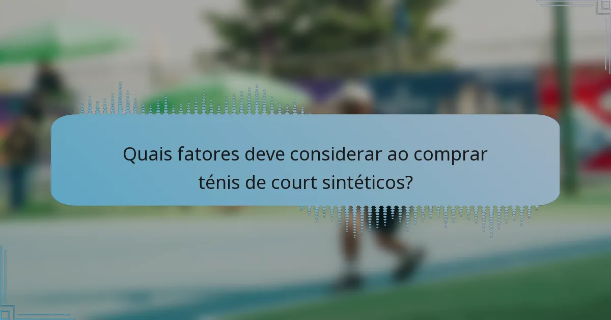 Quais fatores deve considerar ao comprar ténis de court sintéticos?