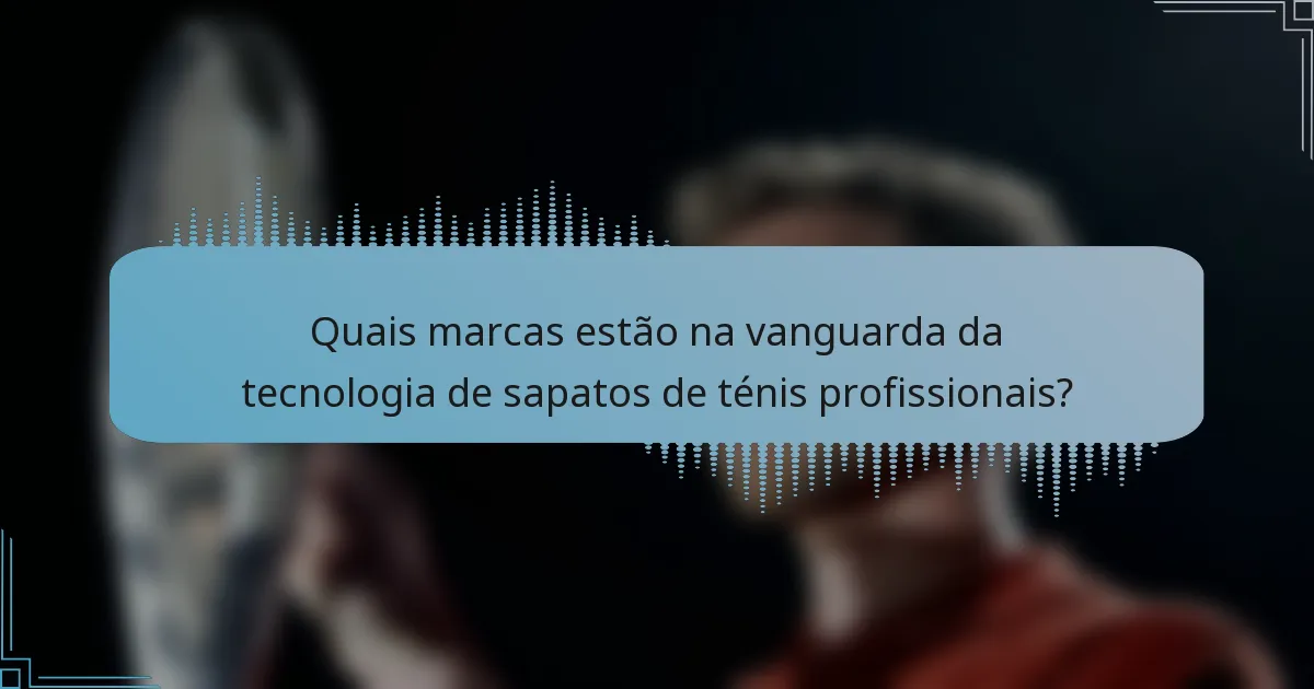 Quais marcas estão na vanguarda da tecnologia de sapatos de ténis profissionais?