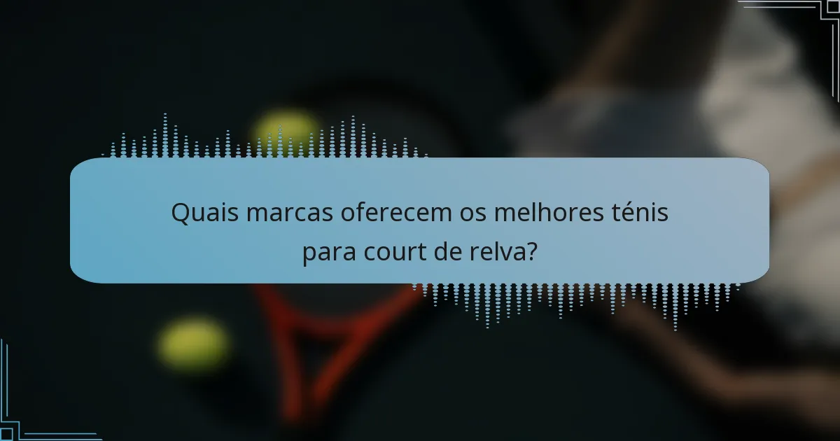 Quais marcas oferecem os melhores ténis para court de relva?