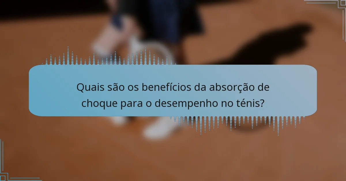 Quais são os benefícios da absorção de choque para o desempenho no ténis?