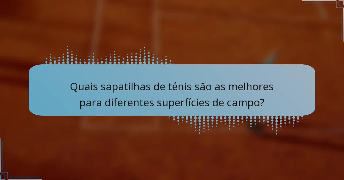 Quais sapatilhas de ténis são as melhores para diferentes superfícies de campo?