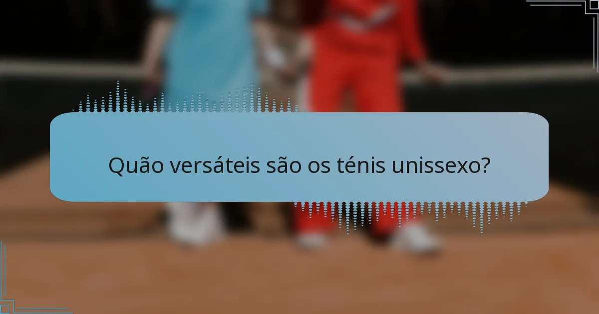Quão versáteis são os ténis unissexo?